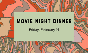 Movie Night Dinner - Feb 14